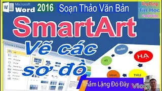 #word : SmartArt VẼ, C&Aacute;C SƠ ĐỒ-LƯU ĐỒ  Trong Word 2016/2010 #tinhoc #word_linh