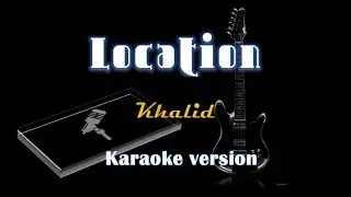 Khalid - Location (Karaoke Version)