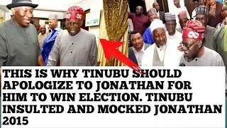 THIS IS WHY TINUBU SHOULD APOLOGIZE TO JONATHAN TO WIN ELECTION. TINUBU INSULTED MOCK JONATHAN 2015