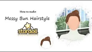 Stardoll - Messy Bun Hairstyle  - Tutorial