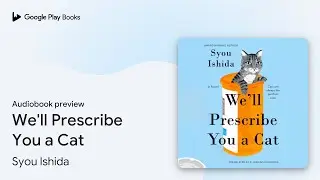 We'll Prescribe You a Cat by Syou Ishida &middot; Audiobook preview