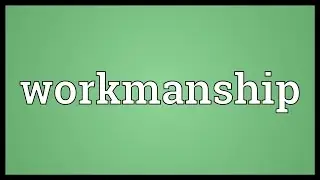 Workmanship Meaning