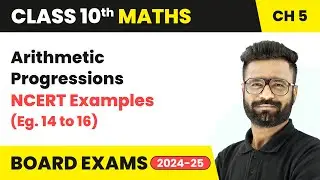 Arithmetic Progressions - NCERT Examples (Eg. 14 to 16) | Class 10 Maths Chapter 5 | CBSE 2025-26