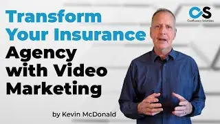 Kevin McDonald | Confluency Solutions | Transform Your Insurance Agency with Video Marketing