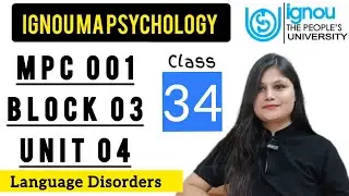 MPC 001 Block 3 unit 4 : Class 34 for IGNOU MA Psychology | Language Disorders