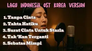 Lagu Indonesia OST Korea Version | Galau & Romantis ‼️