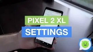 Google Pixel 2 XL Settings Walkthrough