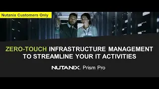 Nutanix Prism Pro : Zero touch Infrastructure Management To Streamline Your IT Activities