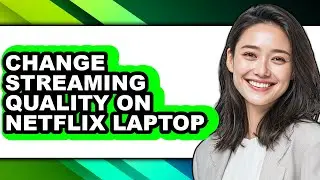 How to Change Streaming Quality on Netflix Laptop (updated)