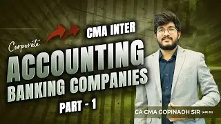 BANKING COMPANIES PART 1 || CORPARATE ACCOUNTING || CMA INTER || BY CA CMA GOPINATH SIR (AIR 23)