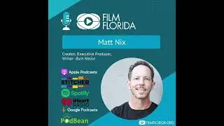 Film Florida Podcast- Matt Nix, Executive Producer, Writer, Producer