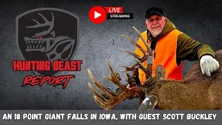 (LIVE) The Beast Report Ep. 99 An 18 Point Giant Falls in Iowa