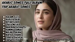 Lagu Arab Romantis Mellow Terbaru 2025 💖 Musik Arab Sedih & Menyentuh Hati