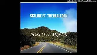 SK1L1NE ft. therealeden - Positive Minds!!!!