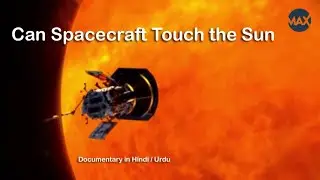 Parker Solar Probe Mission to Touch the Sun | Amazing max think # 028 Hindi