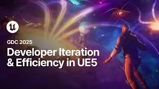 Developer Iteration and Efficiency in Unreal Engine | GDC 2025