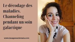 CHANNELING pendant mes soins : le d&eacute;codage de la maladie et comment agir sur ces anomalies de codes