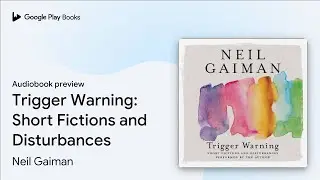 Trigger Warning: Short Fictions and&hellip; by Neil Gaiman &middot; Audiobook preview
