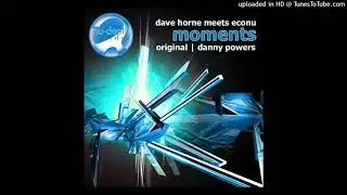 Dave Horne Meets Econu - Moments (Original Mix)