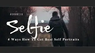 HOW TO TAKE AN ADVANCED SELFIE // 4 ways how to get best self portraits
