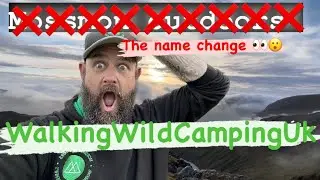 WALKING WILD CAMPING UK ⛺️ why I changed the name of the channel 😮