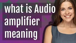 Audio amplifier | meaning of Audio amplifier