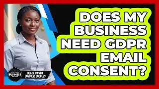 Does My Business Need GDPR Email Consent?