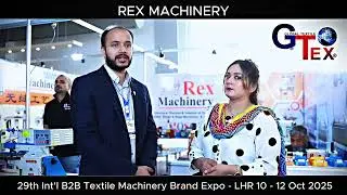 Rex Machinery Interview - at 29th GTex Lahore Expo Centre 10-12 Oct 2025 #industry #textile