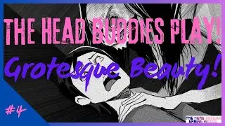 The Head Buddies Play | Grotesque Beauty | #4: Finale! (Commentary)