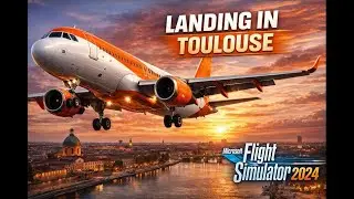 MSFS 2024 - EasyJet Fenix A320 Landing in Toulouse - Beyond Atc - CABBY