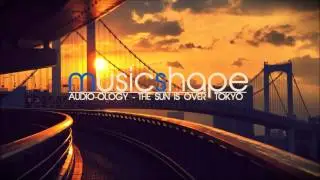 Audio-Ology - The Sun Is Over Tokyo