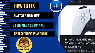 How to Fix PlayStation App Extremely Slow and Unresponsive in Android After New Updates