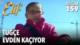 Tuğçe Evden Kaçıyor | Elif 159. Bölüm
