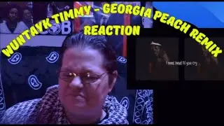 WUNTAYK TIMMY - GEORGIA PEACH REMIX! (REACTION)