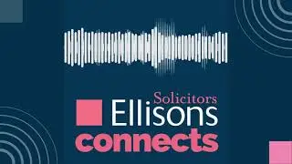Ellisons Connects - Podcast by Ellisons Solicitors