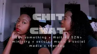 Chit Chat | christian tiktok, navigating my 20s, ministry, waiting szn, therapy, Ephesians 5:15