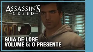 Assassin&rsquo;s Creed | Guia de Lore - Volume 5: Os dias atuais