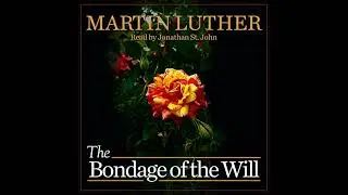 Bondage of the Will by Martin Luther | Full Audiobook