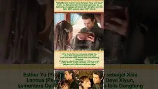 Fakta Drama Love Between Fairy and Devil #estheryu #yushuxin #dylanwang #cdrama