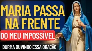 MARIA VAI PASSA NA FRENTE DO SEU IMPOSSÍVEL REZE COM FÉ NESSA NOITE E VEJA O MILAGRE HOJE !