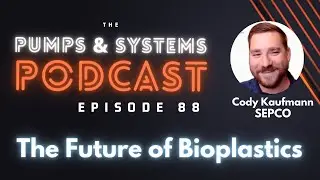 The Future of Bioplastics [Pumps & Systems Podcast, Episode 88]