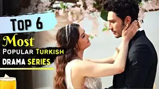 Top 6 Most Popular Turkish Drama with English Subtitles | Popular Turkish Drama Series Must Watch