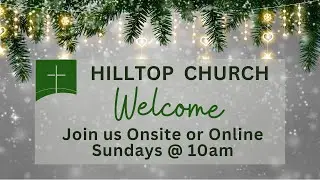 Hilltop Worship - Sunday - January 11, 2026 @ 10am