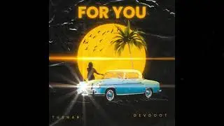 For You - TUSHAR & Devdoot