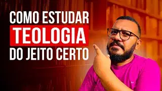 Como estudar teologia do jeito certo