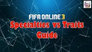 FIFA ONLINE 3 - Specialties vs Traits Guide (ENGLISH)