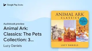 Animal Ark: Classics: The Pets Collection: 3&hellip; by Lucy Daniels &middot; Audiobook preview