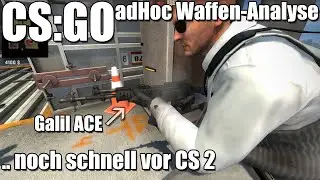 CS:GO adHoc Waffen Analyse #3 bevor CS 2 kommt