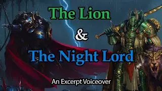 The Lion & The Night Lord - Fanmade Voiceover (from Savage Weapons by Aaron Dembski-Bowden)