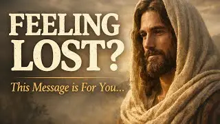 God's Message For You Today if You are Feeling Lost| Jesus Speaks Peace